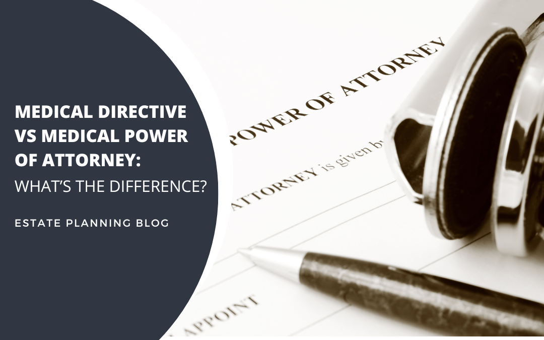 Medical Directive vs Medical Power of Attorney: What’s the difference?