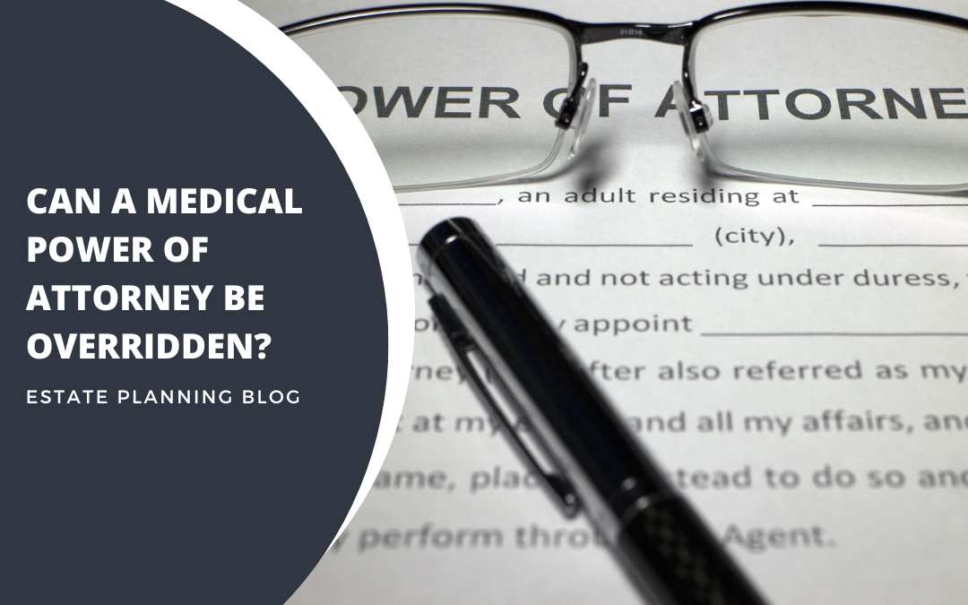 Can a Medical Power of Attorney be overridden?